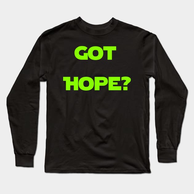 GOT HOPE? Long Sleeve T-Shirt by BadFatherHan